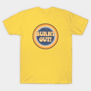 Burnt Out! T-Shirt